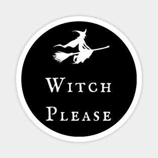 Witch Please! Magickal Flying Witch Broomstick Witchy Vibes Wiccan Symbol Design Magnet